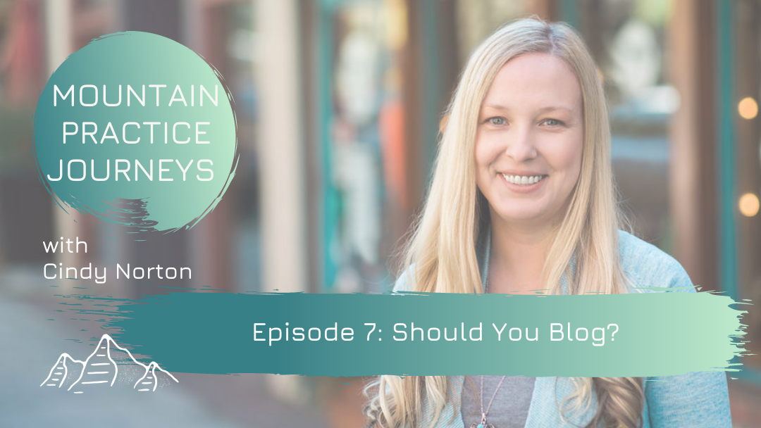 Episode 7: Should You Blog? …And How To Get Started