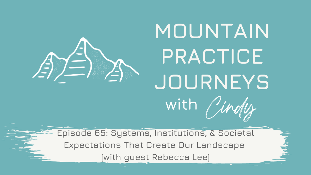 Episode 65: Systems, Institutions, & Societal Expectations That Create Our Landscape with guest Rebecca Lee