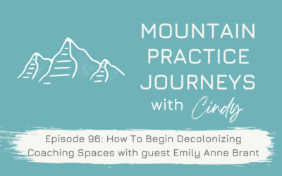 Episode 96: How To Begin Decolonizing Coaching Spaces with guest Emily Anne Brant